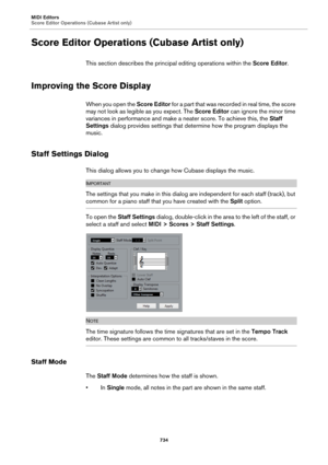 Page 734MIDI Editors
Score Editor Operations (Cubase Artist only)
734
Score Editor Operations (Cubase Artist only)
This section describes the principal editing operations within the Score Editor.
Improving the Score Display
When you open the Score Editor for a part that was recorded in real time, the score 
may not look as legible as you expect. The Score Editor can ignore the minor time 
variances in performance and make a neater score. To achieve this, the Staff 
Settings dialog provides settings that...