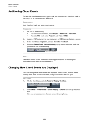 Page 823Chord Functions
Chord Events
823
Auditioning Chord Events
To hear the chord events on the chord track, you must connect the chord track to 
the output of an instrument or a MIDI track.
PREREQUISITE 
Add the chord track and some chord events.
PROCEDURE
1. Do one of the following:
• To add an instrument track, select Project > Add Track > Instrument.
• To add a MIDI track, select Project > Add Track > MIDI.
2. Assign a VST instrument to your instrument or MIDI track and select a sound.
3. In the chord...