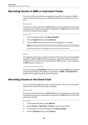 Page 849Chord Pads
Playing Back and Recording Chords
849
Recording Chords on MIDI or Instrument Tracks
You can record the chords that are triggered through the chord pads on MIDI or 
instrument tracks. This way, you can play back and edit your performance at any 
time.
PREREQUISITE 
You have connected and set up a MIDI keyboard, you have opened and set up the 
chord pads zone, and you have added an instrument or a MIDI track for which a VST 
instrument is loaded to your project.
PROCEDURE
1. On the instrument...
