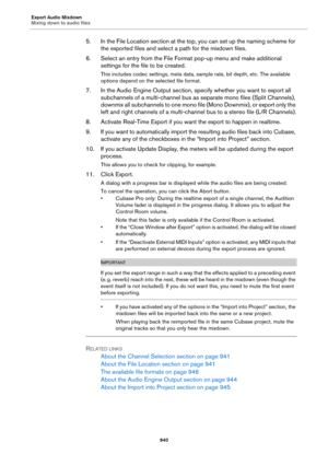 Page 940Export Audio Mixdown
Mixing down to audio files
940
5. In the File Location section at the top, you can set up the naming scheme for 
the exported files and select a path for the mixdown files.
6. Select an entry from the File Format pop-up menu and make additional 
settings for the file to be created.
This includes codec settings, meta data, sample rate, bit depth, etc. The available 
options depend on the selected file format.
7. In the Audio Engine Output section, specify whether you want to export...