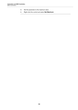 Page 168Automation and MIDI Controllers
MIDI Controllers168
3. Set the parameter to the maximum value.
4. Right-click the control and select Set Maximum. 