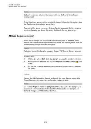 Page 218Sounds verwalten
Dateien laden und verwalten218
HINWEIS
Dadurch werden die aktuellen Samples ersetzt und die Sound-Einstellungen 
zurückgesetzt.
Einige Dateitypen werden nicht unterstützt. In diesem Fall zeigt ein Symbol an, dass 
das Dateiformat nicht geladen werden kann.
Geschützte Kits werden mit einem Schloss-Symbol angezeigt. Sie können keine 
einzelnen Samples aus diesen Kits laden, die Kits als Ganzes aber schon.
Aktives Sample ersetzen
Wenn Sie ein Sample per Doppelklick oder Tastaturbefehl im...