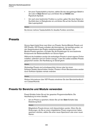 Page 222Allgemeine Bearbeitungsoptionen
Presets222
• Um einen Tastaturbefehl zu löschen, wählen Sie den dazugehörigen Befehl in der Liste im  Keys-Bereich aus und klicken Sie auf  Delete (das 
Papierkorb-Symbol).
• Um nach einer bestimmten Funktion zu suchen, geben Sie deren Namen im  Su
 chfeld oben im Dialogfenster ein und klicken Sie auf den Suchen-Schalter 
(das Lupensymbol).
HINWEIS
Sie können mehrere Tastaturbefehle für dieselbe Funktion einrichten.
Presets
Groove Agent bietet Ihnen zwei Arten vo n...