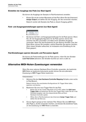 Page 226Arbeiten mit den Pads
Instrument-Pads226
Einstellen der Ausgänge des Pads (nur Beat Agent)
Sie können die Ausgänge der Samples im Pad-Kontextmenü einstellen.
• Klicken Sie mit der rechten Maustaste auf das Pad, öffnen Sie das Untermenü 
A
 ssign Output  und wählen Sie den Ausgang, den Sie verwenden möchten.
Dadurch werden alle Samples des Pads 
 zu diesem Ausgang geführt.
Farb- und Ausgangseinstellungen sperren (nur Beat Agent)
• Sie können die Farb- und Ausgangseinstellungen für die Pads sperren. Wenn...