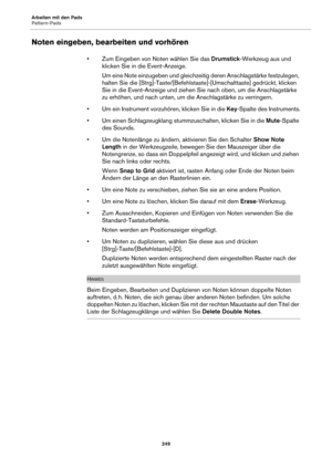 Page 249Arbeiten mit den Pads
Pattern-Pads249
Noten eingeben, bearbeiten und vorhören
• Zum Eingeben von Noten wählen Sie das Drumstick-Werkzeug aus und 
klicken Sie in die Event-Anzeige.
Um eine Note einzugeben und gleichzeitig deren Anschlagstärke festzulegen, 
ha
 lten Sie die [Strg]-Taste/[Befehlstas te]-[Umschalttaste] gedrückt, klicken 
Sie in die Event-Anzeige und ziehen Sie nach oben, um die Anschlagstärke 
zu erhöhen, und nach unten, um die Anschlagstärke zu verringern.
• Um ein Instrument vorzuhören,...