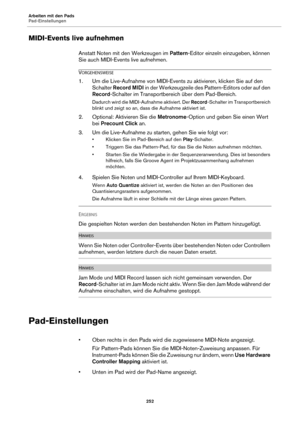 Page 252Arbeiten mit den Pads
Pad-Einstellungen252
MIDI-Events live aufnehmen
Anstatt Noten mit den Werkzeugen im Pattern-Editor einzeln einzugeben, können 
Sie auch MIDI-Events live aufnehmen.
VORGEHENSWEISE
1. Um die Live-Aufnahme von MIDI-Events zu aktivieren, klicken Sie auf den  Schalter  Record MIDI  in der Werkzeugzeile des Pattern-Editors oder auf den 
Record -Schalter im Transportbereich über dem Pad-Bereich.
Dadurch wird die MIDI-A ufnahme aktiviert. Der Record-Schalter im Transportbereich 
blinkt und...