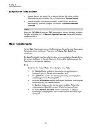 Page 261Beat Agent
Sound-Bearbeitung261
Samples von Pads löschen
• Um ein Sample von einem Pad zu löschen, klicken Sie mit der rechten Maustaste darauf und wählen Sie im Einblendmenü  Remove Sample.
• Um alle Samples eines Pads zu löschen, klicken Sie mit der rechten  Maustaste au
 f eines der Samples und wählen Sie  Remove Selected 
Samples .
HINWEIS
Wenn der  PAD/SEL-Schalter auf  PAD eingestellt ist, können Sie keine einzelnen 
Samples auswählen, und mit  Remove Selected Samples werden alle Samples 
des Pads...