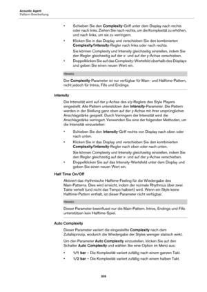 Page 309Acoustic Agent
Pattern-Bearbeitung309
• Schieben Sie den Complexity-Griff unter dem Display nach rechts 
oder nach links. Ziehen Sie nach rechts, um die Komplexität zu erhöhen, 
und nach links, um sie zu verringern.
• Klicken Sie in das Display und verschieben Sie den kombinierten  Complexity/Intensity -Regler nach links oder nach rechts.
Sie können Complexity und Intensity gleichzeitig einstellen, indem Sie 
den Regler gleichzeitig auf der x-  und auf der y-Achse verschieben.
• Doppelklicken Sie auf das...