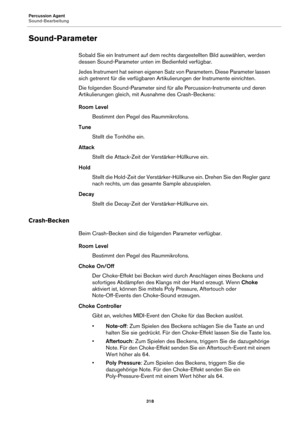 Page 318Percussion Agent
Sound-Bearbeitung318
Sound-Parameter
Sobald Sie ein Instrument auf dem rechts dargestellten Bild auswählen, werden 
dessen Sound-Parameter unten im Bedienfeld verfügbar.
Jedes Instrument hat seinen eigenen Satz von Parametern. Diese Parameter lassen 
sich
 getrennt für die verfügbaren Artikulierungen der Instrumente einrichten.
Die folgenden Sound-Parameter sind für alle Percussion-Instrumente und deren 
Artikulierungen gleich, mit Ausnahme des Crash-Beckens:
Room Level Bestimmt den...