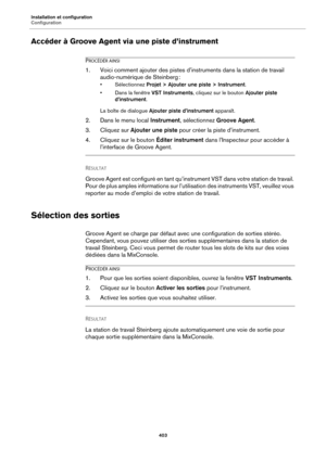 Page 403Installation et configuration
Configuration403
Accéder à Groove Agent via une piste d’instrument
PROCÉDÉR AINSI
1. Voici comment ajouter des pistes d’instruments dans la station de travail 
audio-numérique de Steinberg
 :
• Sélectionnez  Projet > Ajouter une piste > Instrument .
• Dans la fenêtre VST
  Instruments, cliquez sur le bouton  Ajouter piste 
d’instrument .
La boîte de dialogue  Ajouter
  piste d’instrument apparaît.
2. Dans le menu local  Instrument, sélectionnez  Groove Agent .
3. Cliquez sur...