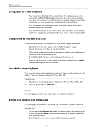 Page 414Gestion des sons
Gestion et chargement des fichiers414
Configuration de la liste de résultats
• Pour choisir les attributs à afficher dans la liste de résultats, cliquez sur le 
bouton  Set up Result Columns  (configuration des colonnes de résultats) 
situé dans le coin supérieur droit de la  liste de résultats et activez les entrées 
souhaitées. Les nouveaux attributs sont ajoutés à droite de la liste.
• Pour réorganiser les colonnes de la lis te 
 de résultats, faites glisser leurs 
en-têtes aux...