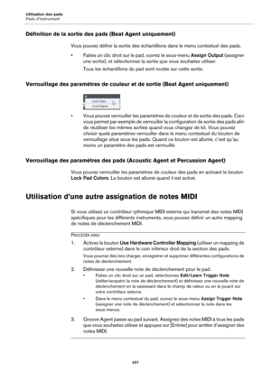 Page 431Utilisation des pads
Pads d’instrument431
Définition de la sortie des pads (Beat Agent uniquement)
Vous pouvez définir la sortie des échantillons dans le menu contextuel des pads.
• Faites un clic droit sur le pad, ouvrez le sous-menu  Assign Output (assigner 
un
 e sortie), et sélectionnez la sortie que vous souhaitez utiliser.
Tous les échantillons du pad sont routés sur cette sortie.
Verrouillage des paramètres de couleu r et de sortie (Beat Agent uniquement)
• Vous pouvez verrouiller les paramètres...