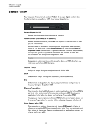 Page 435Utilisation des pads
Pads d’instrument435
Section Pattern
Pour les pads d’instrument, la section Pattern de la page  Agent contient des 
fonctions relatives aux patterns MIDI et au lecteur de patterns.
Pattern Player On/Off
Permet d’activer/désactiver  
 le lecteur de patterns.
Pattern Library (bibliothèque de patterns) Permet de sélectionner un pattern MID I. 
 Cliquez sur un fichier dans la liste 
pour le sélectionner.
Pour accéder au dossier où sont enregis tr
 és les patterns MIDI utilisateur,...