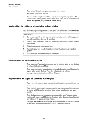 Page 445Utilisation des pads
Pads de pattern445
• Pour activer/désactiver un pad, cliquez sur son bouton.Seules les pads actifs sont lus.
• Pour connaître l’emplacement dans le que
 l est enregistré un pattern MIDI 
utilisateur sur votre système, faites un clic droit sur la cellule et sélectionnez 
Show in Explorer (Win)/Reveal in Finder  (Mac).
Assignation de patterns et de styles à des cellules
Vous pouvez assigner des patterns ou des styles aux cellules de l’onglet  Overview.
PROCÉDÉR AINSI
1. Survolez une...