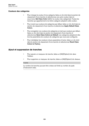 Page 494Beat Agent
Édition du son494
Couleurs des catégories
• Pour changer la couleur d’une catégorie, faites un clic droit dans la section de classement d’une tranche et sélectionnez une autre couleur dans le 
sous-menu  Set Class Color  (définir la couleur des catégories). Toutes les 
tranches qui appartiennent à la même  catégorie adoptent cette couleur.
• Pour revenir aux couleurs de catégories par défaut, faites un clic droit dans la  sec
 tion de classement d’une tranche et sélectionnez  Apply Default...