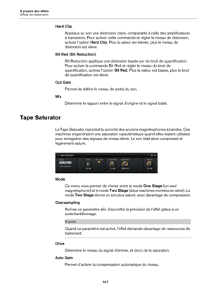 Page 547À propos des effets
Effets de distorsion547
Hard ClipApplique au son une distorsion claire, comparable à celle des amplificateurs 
à 
transistors. Pour activer cette commande et régler le niveau de distorsion, 
activez l’option  Hard Clip. Plus la valeur est élevée, plus le niveau de 
distorsion est élevé.
Bit Red (Bit Reduction) Bit Reduction applique une distorsion  basée sur du bruit de quantification. 
P
 our activer la commande Bit Red et régler le niveau du bruit de 
quantification, activez...