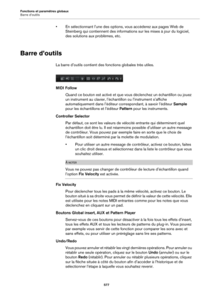Page 577Fonctions et paramètres globaux
Barre d’outils577
• En sélectionnant l’une des options, vous accèderez aux pages Web de Steinberg qui contiennent des informations sur les mises à jour du logiciel, 
des solutions aux problèmes, etc.
Barre d’outils
La barre d’outils contient des fonctions globales très utiles.
MIDI Follow
Quand ce bouton est activé et que vous déclenchez un échantillon ou jouez 
u
n instrument au clavier, l’échantillon ou l’instrument s’affiche 
automatiquement dans l’éditeur...