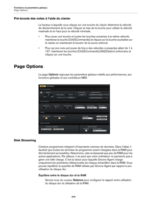 Page 579Fonctions et paramètres globaux
Page Options579
Pré-écoute des notes à l’aide du clavier
La hauteur à laquelle vous cliquez sur une touche du clavier détermine la vélocité 
de déclenchement de la note. Cliquez en bas  de la touche pour utiliser la vélocité 
maximale et en haut pour la vélocité minimale.
• Pour jouer une touche et toutes les touches suivantes à la même vélocité,  main
 tenez la touche [Ctrl]/[Commande] et cliquez sur la touche souhaitée sur 
le clavier en maintenant le bouton de la souris...