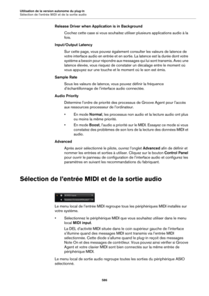 Page 586Utilisation de la version autonome du plug-in
Sélection de l’entrée MIDI et de la sortie audio586
Release Driver when Application is in BackgroundCochez cette case si vous souhaitez util iser plusieurs 
 applications audio à la 
fois.
Input/Output Latency Sur cette page, vous pouvez également consulter les valeurs de latence de 
vo
tre interface audio en entrée et en sortie. La latence est la durée dont votre 
système a besoin pour répondre aux messages qui lui sont transmis. Avec une 
latence élevée,...