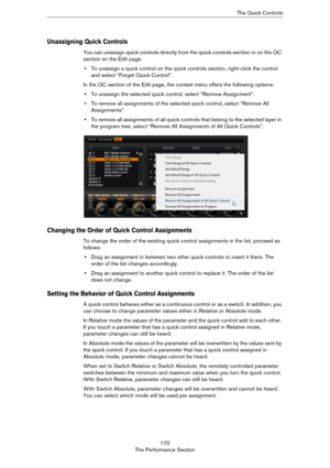 Page 170170
The Performance SectionThe Quick Controls
Unassigning Quick Controls
You can unassign quick controls directly from the quick controls section or on the QC 
section on the Edit page.
•To unassign a quick control on the quick controls section, right-click the control 
and select “Forget Quick Control”.
In the QC section of the Edit page, the context menu offers the following options:
•To unassign the selected quick control, select “Remove Assignment”.
•To remove all assignments of the selected quick...