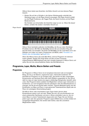 Page 208208
EinleitungProgramme, Layer, Multis, Macro-Seiten und Presets
HALion Sonic bietet zwei Ansichten: die Editor-Ansicht und eine kleinere Player-
Ansicht.
•Klicken Sie auf den p-Schalter in der kleinen Werkzeugzeile unterhalb des 
Steinberg-Logos, um die Player-Ansicht anzuzeigen. Die Player-Ansicht enthält 
nur die PlugIn-Funktionen, die Trigger-Pads, die Quick Controls und die Player-
Bedienelemente.
Der Schalter zum Umschalten der Ansichten zeigt nun ein »e«. Wenn Sie darauf 
klicken, schalten Sie...