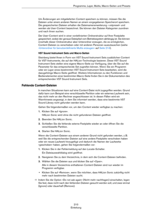 Page 210210
EinleitungProgramme, Layer, Multis, Macro-Seiten und Presets
Um Änderungen am mitgelieferten Content speichern zu können, müssen Sie die 
Dateien unter einem anderen Namen an einem vorgegebenen Speicherort speichern. 
Die gespeicherten Dateien erhalten die Dateinamenerweiterung ».vstpreset« und 
werden als User-Content bezeichnet. Sie können den Dateien Kategorien zuordnen 
und nach ihnen suchen.
Der User-Content wird in einer vordefinierten Ordnerstruktur auf Ihrer Festplatte 
gespeichert, wobei der...