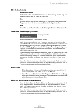 Page 213213
Sounds verwaltenVerwalten von Multiprogrammen
Slot-Bedienelemente
MIDI-Aktivitätsanzeige
Die Zahl links neben dem Slot dient nicht nur der Nummerierung, sondern zeigt auch 
eingehende MIDI-Daten an, indem sie aufleuchtet.
Solo
Aktivieren Sie den Solo-Schalter eines Slots, um ausschließlich das dazugehörige 
Programm zu hören. Sie können mehrere Slots gleichzeitig soloschalten.
Mute
Klicken Sie auf den Mute-Schalter, um die Wiedergabe für einen Slot auszuschalten.
Verwalten von Multiprogrammen
Multis...