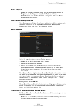 Page 214214
Sounds verwaltenVerwalten von Multiprogrammen
Multis entfernen
•Klicken Sie in der Werkzeugzeile im Slot Rack auf den Schalter »Remove All 
Programs«, um alle Programme des aktuellen Multis zu entfernen.
Dadurch werden auch alle Slot-Parameter zurückgesetzt. AUX- und Master-
Effekte werden nicht entfernt.
Zurücksetzen der PlugIn-Instanz
Wenn Sie die gesamte HALion Sonic-Instanz zurücksetzen möchten, so dass nichts 
geladen ist, können Sie mit der rechten Maustaste auf das Multiprogramm-
Einblendmenü...