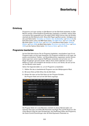 Page 222222
Bearbeitung
Einleitung
Programme und Layer werden im Edit-Bereich auf der Edit-Seite bearbeitet. Im Edit-
Bereich werden unterschiedliche Einstellungen angezeigt, je nachdem, welche Seite 
und welcher Slot ausgewählt sind. Die sieben Editor-Seiten können über die Schalter 
oberhalb des Edit-Bereichs (z.B. »Show Edit Page«) geöffnet werden. Verfügbar sind 
die Load-Seite (siehe 
»Verwalten von Dateien über die MediaBay« auf Seite 215), die 
Edit-Seite (siehe unten), die MIDI-Seite (siehe »Die...