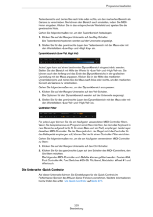 Page 225225
BearbeitungProgramme bearbeiten
Tastenbereichs und ziehen Sie nach links oder rechts, um den markierten Bereich als 
Ganzes zu verschieben. Sie können den Bereich auch einstellen, indem Sie MIDI-
Noten eingeben. Klicken Sie in das entsprechende Wertefeld und spielen Sie die 
gewünschte Note.
Gehen Sie folgendermaßen vor, um den Tastenbereich festzulegen:
1.Klicken Sie auf der Ranges-Unterseite auf den Key-Schalter.
Die Tastenbereichoptionen werden auf der Unterseite angezeigt.
2.Stellen Sie für das...