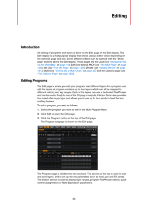 Page 2525
Editing
Introduction
All editing of programs and layers is done via the Edit page of the Edit display. The 
Edit display is a multipurpose display that shows various editor views depending on 
the selected page and slot. Seven different editors can be opened with the “Show 
page” buttons above the Edit display. These pages are the Load (see 
“Managing Files 
via the MediaBay” on page 19), Edit (see below), MIDI (see “The MIDI Page” on page 
128), Mix (see “The Mix Page” on page 129), Effects (see...