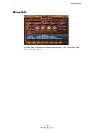 Page 330330
World InstrumentsDie Arp-Seite
Die Arp-Seite
Auf dieser Seite sind dieselben Parameter verfügbar wie für den FlexPhraser, siehe 
»FlexPhraser« auf Seite 267. 