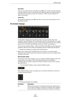 Page 3434
EditingEditing Layers
Key Follow
Here you can adjust the pitch modulation from MIDI note number. Set this parameter 
to positive values in order to raise the pitch the higher you play. Use negative values to 
lower the pitch the higher you play. At a setting of +100
 %, the pitch follows the 
played note exactly.
Center Key
This parameter determines the MIDI note that is used as the central position for the 
Key Follow function.
The Oscillator Subpage
The Oscillator subpage of the synth layer offers...