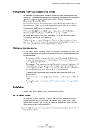 Page 416416
Installation et configurationConventions relatives aux raccourcis clavier
Conventions relatives aux raccourcis clavier
De nombreux raccourcis clavier par défaut de HALion Sonic utilisent des touches 
mortes dont certaines diffèrent en fonction du système d’exploitation. Par exemple, le 
raccourcis clavier par défaut pour Annuler est [Ctrl]-[Z] sous Windows et 
[Commande]-[Z] sous Mac OS X.
Lorsque des raccourcis clavier comprenant des touches mortes sont mentionnés 
dans ce manuel, c’est la touche...