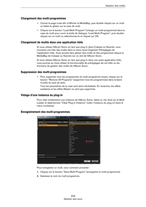 Page 429429
Gestion des sonsGestion des multis
Chargement des multi-programmes
•Ouvrez la page Load afin d’afficher la MediaBay, puis double-cliquez sur un multi 
ou faites-le glisser sur la case de multi.
•Cliquez sur le bouton “Load Multi-Program” (charger un multi-programme) dans la 
case de multi pour ouvrir la boîte de dialogue “Load Multi-Program”, puis double-
cliquez sur un multi ou sélectionnez-le et cliquez sur OK.
Chargement de multis dans une application hôte
Si vous utilisez HALion Sonic en tant que...