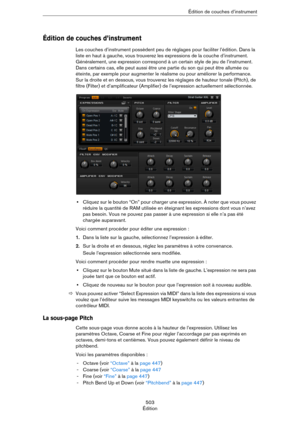 Page 503503
ÉditionÉdition de couches d’instrument
Édition de couches d’instrument
Les couches d’instrument possèdent peu de réglages pour faciliter l’édition. Dans la 
liste en haut à gauche, vous trouverez les expressions de la couche d’instrument. 
Généralement, une expression correspond à un certain style de jeu de l’instrument. 
Dans certains cas, elle peut aussi être une partie du son qui peut être allumée ou 
éteinte, par exemple pour augmenter le réalisme ou pour améliorer la performance. 
Sur la droite...
