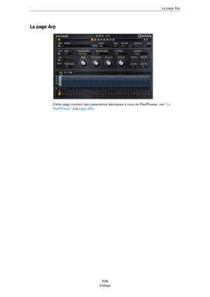 Page 528528
VoltageLa page Arp
La page Arp
Cette page contient des paramètres identiques à ceux du FlexPhraser, voir “Le 
FlexPhraser” à la page 483. 