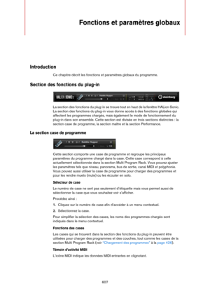 Page 607607
Fonctions et paramètres globaux
Introduction
Ce chapitre décrit les fonctions et paramètres globaux du programme.
Section des fonctions du plug-in
La section des fonctions du plug-in se trouve tout en haut de la fenêtre HALion Sonic. 
La section des fonctions du plug-in vous donne accès à des fonctions globales qui 
affectent les programmes chargés, mais également le mode de fonctionnement du 
plug-in dans son ensemble. Cette section est divisée en trois sections distinctes
 : la 
section case de...