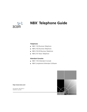 Page 1http://www.3com.com/
Part Number: 900-0095-01
Published: July 2002
NBX
®
 Telephone Guide
Telephones
■NBX 1102 Business Telephone
■NBX 2102 Business Telephone
■NBX 2102-IR Business Telephone
■NBX 2101 Basic Telephone
Attendant Consoles
■NBX 1105 Attendant Console
■NBX Complement Attendant Software 