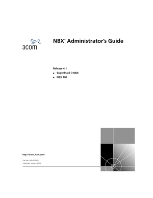Page 1http://www.3com.com/
NBX
®
 Administrator’s Guide
Release 4.1
■SuperStack 3 NBX
■NBX 100
Part No. 900-0093-01
Published: January 2003 
