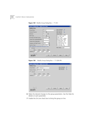 Page 312312CHAPTER 3: DEVICE CONFIGURATION
Figure 129   Modify Group Dialog Box — T1 DS1
Figure 130     Modify Group Dialog Box — T1 ISDN PRI
6Make the desired changes to the group parameters. See the Help for 
details on each parameter.
7Enable the On Line check box to bring the group on line. 