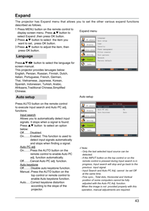 Page 4443
Expand
The projector has Expand menu that allows you to set the other various expand functions 
described as follows.Expand menu
Auto setup
PC adjust
Display
Color adjust
Setting
Expand
Info.
Move Next Exit
Language
Auto setup
Logo
Security
Power management
Filter counter
Test pattern
Network
Factory default
PC adjust
Display
Color adjust
Setting
Expand
Info.
Move Next Back
                Auto setup
Input search               On
Auto PC adj.               On
Auto keystone              Auto
 Language...