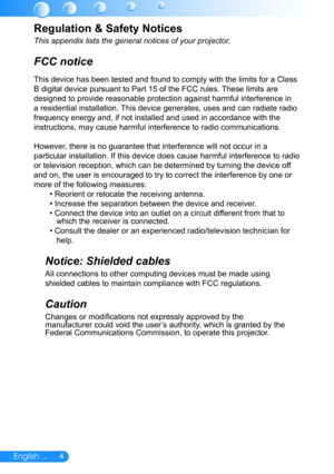 Page 54English ...
Regulation & Safety Notices
This appendix lists the general notices of your projector. 
FCC notice 
This device has been tested and found to comply with the limits for a Cl\
ass 
B digital device pursuant to Part 15 of the FCC rules. These limits are 
designed to provide reasonable protection against harmful interference i\
n 
a residential installation. This device generates, uses and can radiate radio 
frequency energy and, if not installed and used in accordance with the 
instructions,...