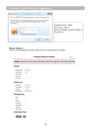 Page 7876  Network Cont r ol   Softwa r e   Application   
   
  
 
 
 
 
 ADMINISTRATOR    MODE 
User n a m e :  admin 
Password: (Default password setting is disabled.) 
 
 
 
 
 
 
Home (Status):  
Show current projector status and network 
configuration settings.  
 
    