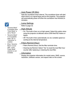 Page 31Auto Power Off (Min)Sets the countdown timer interval. The countdown timer will start 
when there is no signal being sent to the projector
. The projector 
will automatically power off when the countdown has finished (in 
minutes).
Lamp Settings
Refer to page 32.
High Altitude
On: The built-in fans run at high speed. Select this option when using the projector at altitudes above 2500 feet/762 meters or 
higher.
Off: The built-in fans automatically run at a variable speed ac -
cording to the internal...