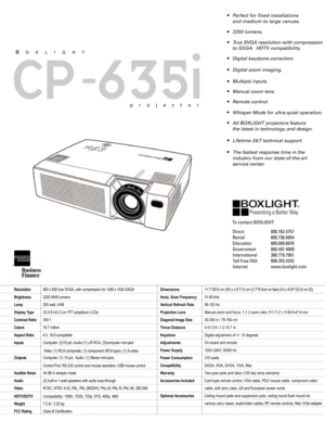Page 2635iRemote control.
projector
BOXLIGHT
CP-
All BOXLIGHT projectors feature
the latest in technology and design.
Lifetime 24/7 technical support.
The fastest response time in the
industry from our state-of-the-art
service center. Manual zoom lens. Multiple inputs. Digital keystone correction. True SVGA resolution with compression
to SXGA.  HDTV compatibility. Perfect for fixed installations
and medium to large venues.
Whisper Mode for ultra-quiet operation.
To contact BOXLIGHT:
Direct
Rental
Education...