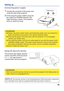 Page 10
10
Setting up
Connecting power supply
WARNING
►Please use extra caution when connecting the power cord, as incorrect or 
    faulty connections may result in ﬁre and/or electrical shock.
►Only use the power cord that came with the projector. If it is damaged, 
    contact your dealer soon.
►Only plug the power cord into an outlet rated for use with the power cord's 
    speciﬁed voltage range. The power outlet should be close to the projector 
    and easily accessible. Remove the power cord for...