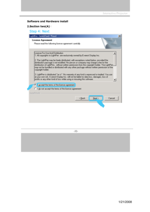 Page 30
InteractiveProjector
-32-
SoftwareandHardwareinstall
2.Sectiontwo(A)：
Step4: Next
1/21/2008  