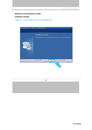Page 35
Interactive Projector             
-37- 
Software and Hardware install
2.Section two(B)： 
Step 9：Finish(SP Driver installation)
1/21/2008  