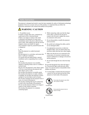 Page 7Safety Instructions
4
Safety Instructions
The projector is designed and tested to meet the latest standards for safety of information technology  
equipment. However, to ensure safe use of this product, it is important that you follow the 
instructions mentioned in this manual and marked on the product.
 WARNING / CAUTION
1.  If a problem occurs 
- If smoke or trange odors arise, continued use could result in re or electrical shock.
- If there is no image or sound, or the sound  is distorted in the...